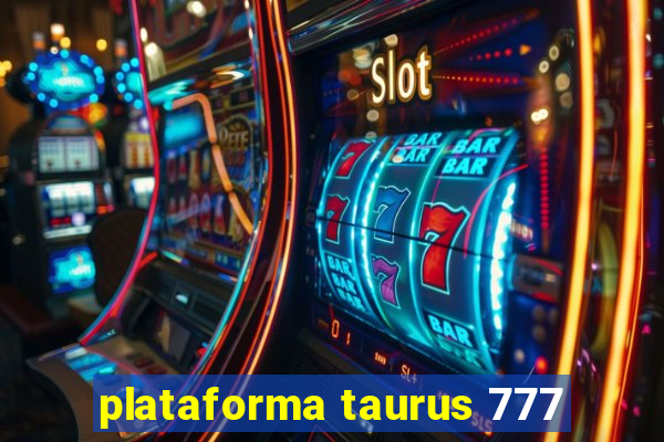 plataforma taurus 777